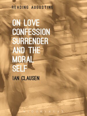 cover image of On Love, Confession, Surrender and the Moral Self